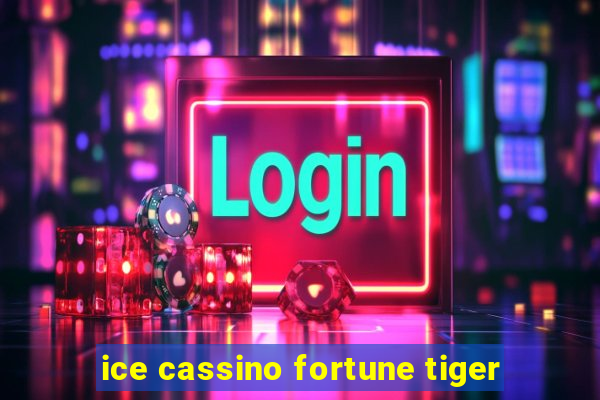 ice cassino fortune tiger